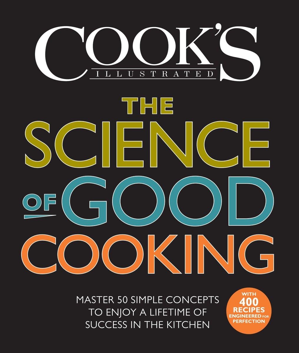 The Science of Good Cooking: Master 50 Simple Concepts to Enjoy a Lifetime of Success in the Kitchen Cover