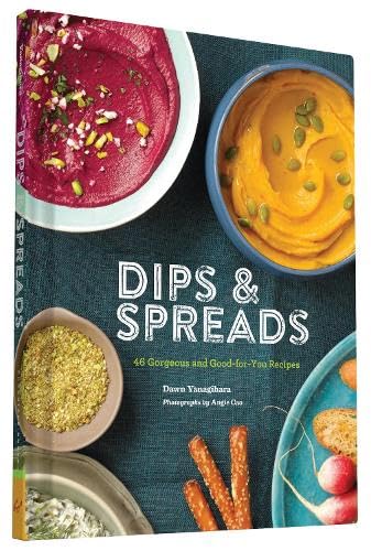 Dips & Spreads: 46 Gorgeous and Good-for-You Recipes Cover